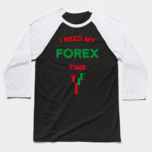 I Need My Forex Time T-Shirt Baseball T-Shirt by cowyark rubbark